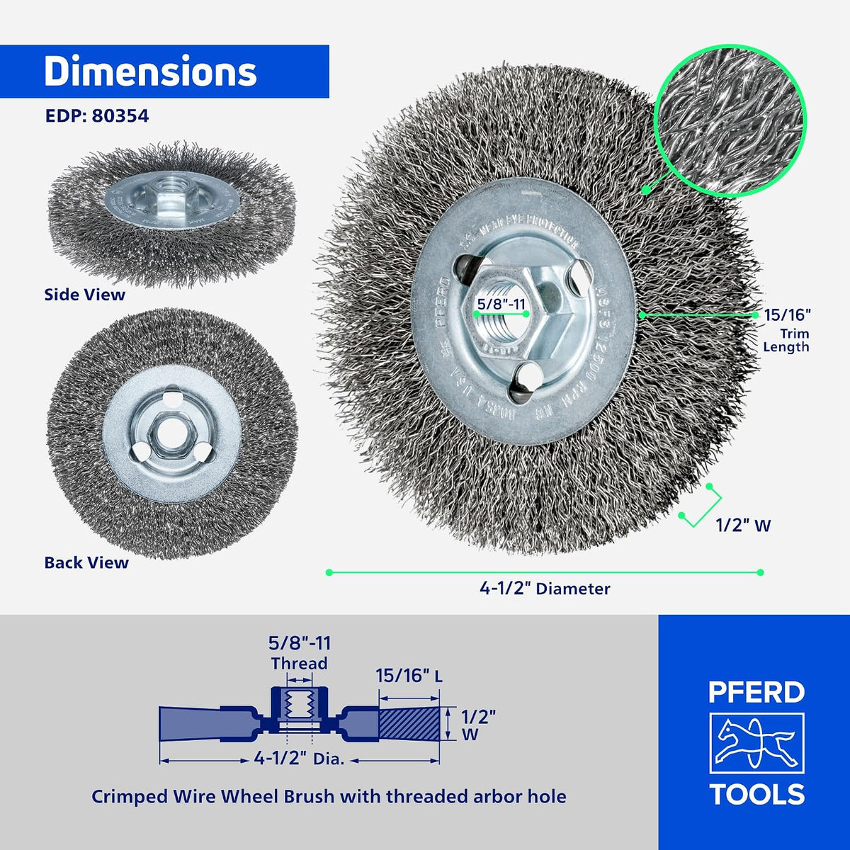PFERD Crimped Wheel Brush, Stainless Steel Wire, 4-1/2" Diameter, 5/8-11 Thread, 0.014 Wire Size, 15/16" Trim Length, 1/2" Face Width, 12500 max RPM - Part 80354